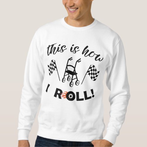 This Is How I RollâœWalker with wheels T_Shirt Sweatshirt