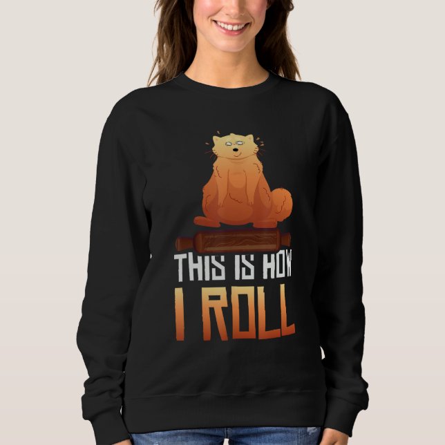 this is how i roll with Cat 1 Sweatshirt (Front)