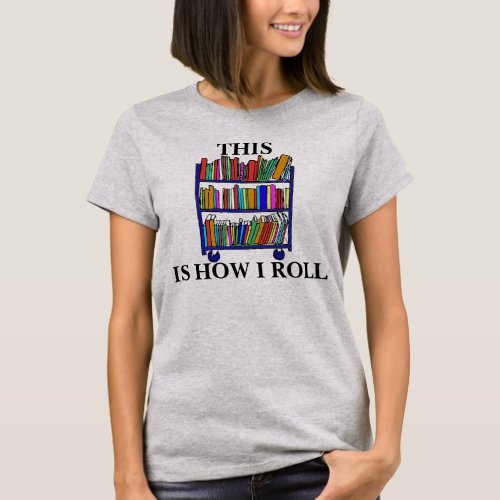 This is How I Roll Womens T_Shirt