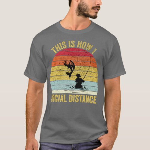 This Is How I Social Distance Fishing 1 T_Shirt