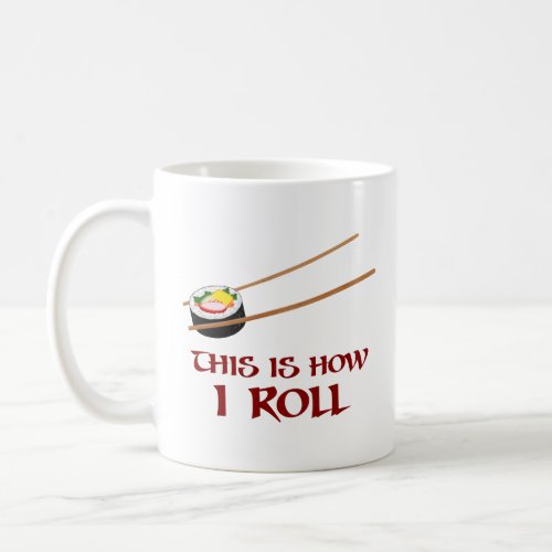 This Is How I Sushi Roll  Coffee Mug