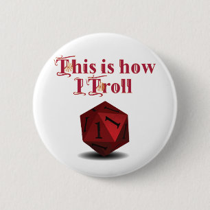 This is how I Troll - Critical Hit RPG Dice Button