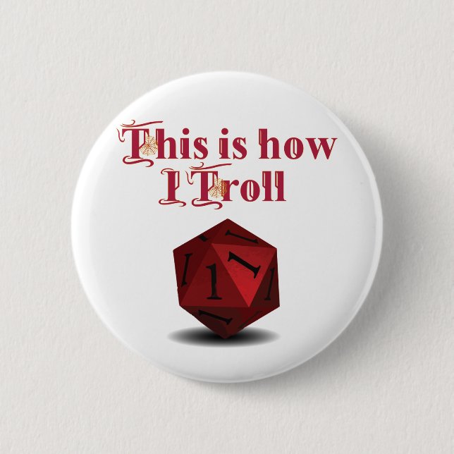 This is how I Troll - Critical Hit RPG Dice Button (Front)