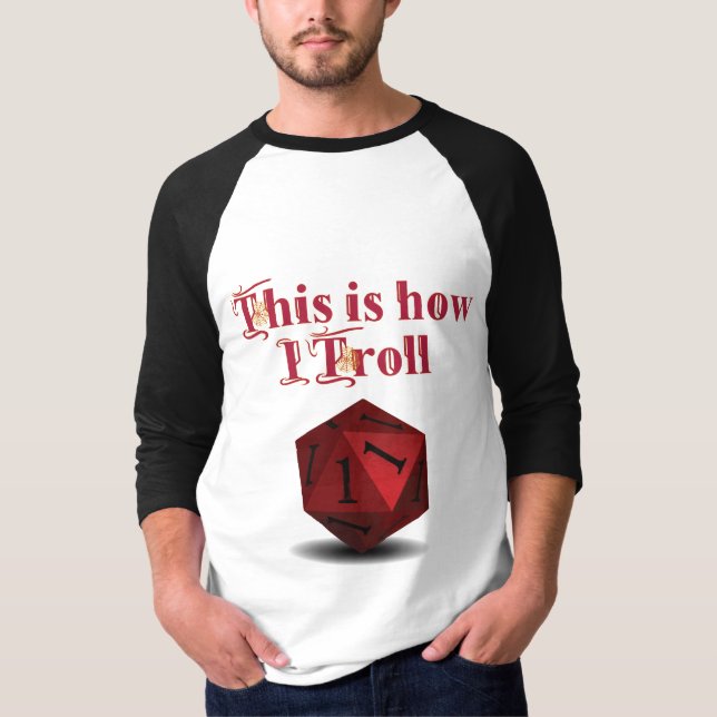 This is how I Troll - Critical Hit RPG Dice T-Shirt (Front)