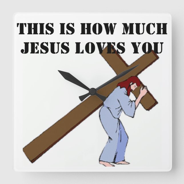 THIS IS HOW MUCH GOD LOVES YOU SQUARE WALL CLOCK (Front)