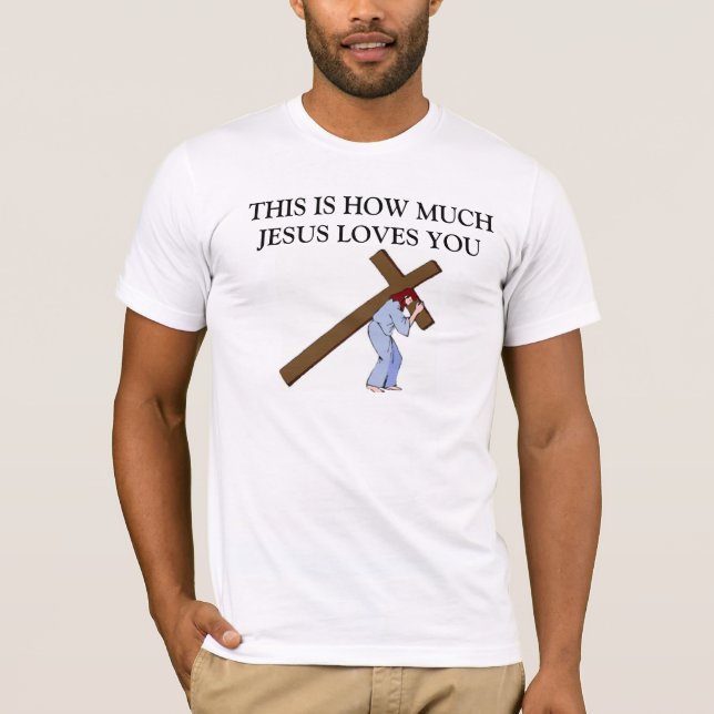 THIS IS HOW MUCH GOD LOVES YOU T-Shirt (Front)