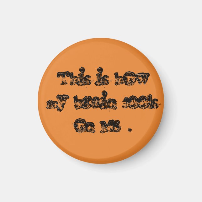 This is how my brain feels on MS. Magnet (Front)