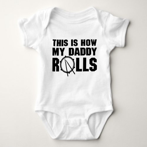 This Is How My Daddy Rolls Drummer Baby Bodysuit