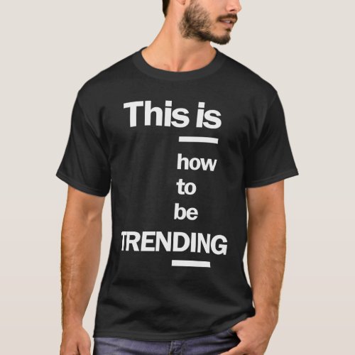 This is How To Be Trending T_Shirt