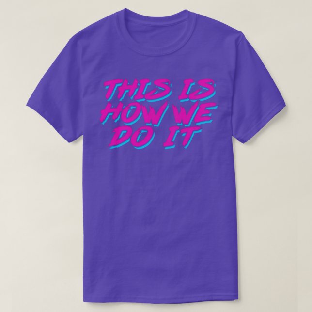 This Is How We Do It Retro Style Typography Design T-Shirt (Design Front)