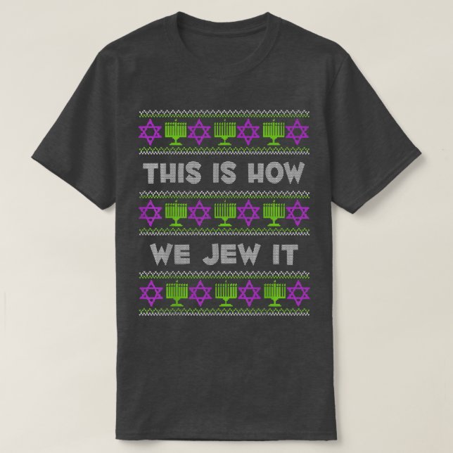 This Is How We Jew It Funny Ugly Hanukkah  T-Shirt (Design Front)