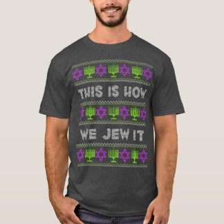 This Is How We Jew It Funny Ugly Hanukkah T-Shirt