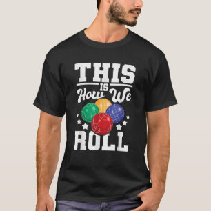 This Is How We Roll Bocce Ball Player Bowling Game T-Shirt
