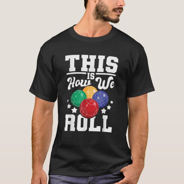This Is How We Roll Bocce Ball Player Bowling Game T-Shirt (Front)