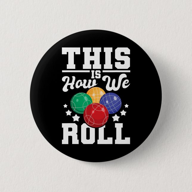 This Is How We Roll - Bocce Ll Player Bowling Game Button (Front)