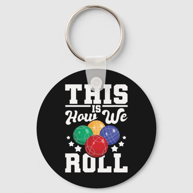 This Is How We Roll - Bocce Ll Player Bowling Game Keychain (Front)