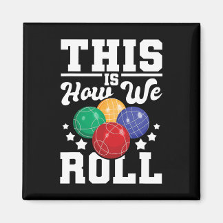 This Is How We Roll - Bocce Ll Player Bowling Game Magnet