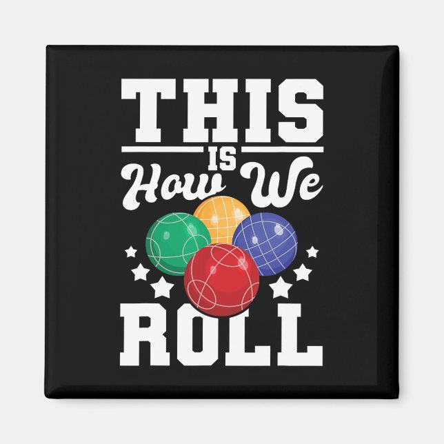 This Is How We Roll - Bocce Ll Player Bowling Game Magnet (Front)