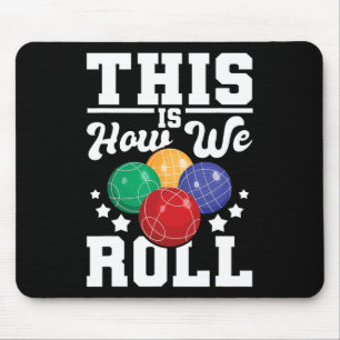 This Is How We Roll - Bocce Ll Player Bowling Game Mouse Pad