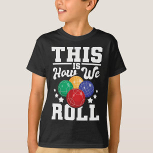 This Is How We Roll - Bocce Ll Player Bowling Game T-Shirt