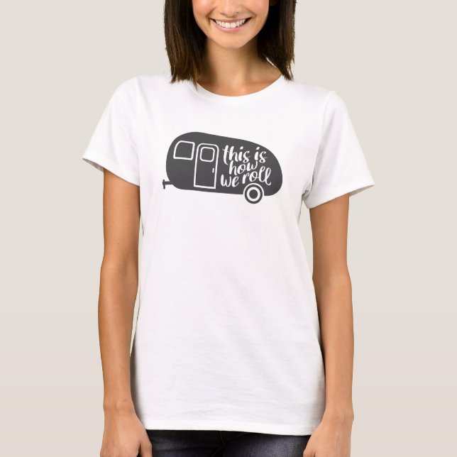 This Is How We Roll Caravan Camping Funny Slogan T-Shirt (Front)