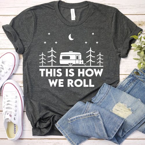 This is How we Roll Funny girls camping party T_Shirt