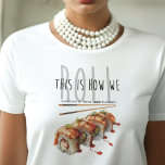 This is how we roll Sushi Adult Birthday T-Shirt<br><div class="desc">Celebrate in style with our Sushi Adult Birthday T-shirt,  where taste meets creativity. Featuring a charming illustration of mouth-watering sushi delicacies,  this shirt captures the essence of culinary artistry. Personalized with the playful phrase "This is how we roll, " it adds a touch of whimsy to your birthday ensemble.</div>