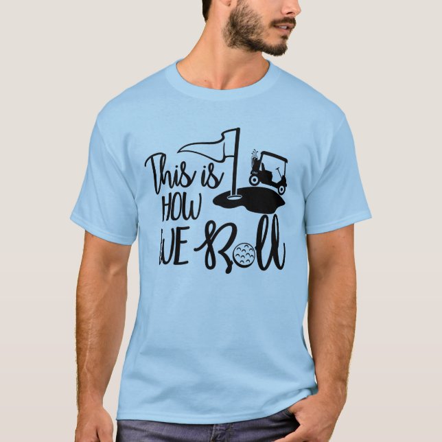 This Is How We Roll! T-Shirt (Front)