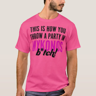 This is how you Throw a Party in Mykonos T-Shirt