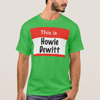 This is Howie Dewitt T-Shirt