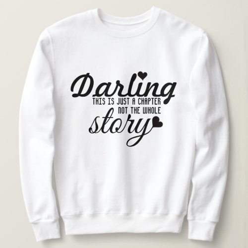 This is just a chapter not the whole story  sweatshirt