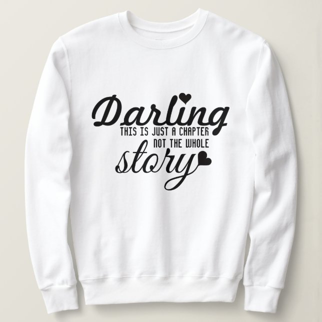 This is just a chapter not the whole story  sweatshirt (Design Front)