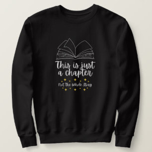 This is Just a Chapter Not the Whole Story Sweatshirt