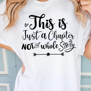 This is just a chapter not the whole story T-Shirt