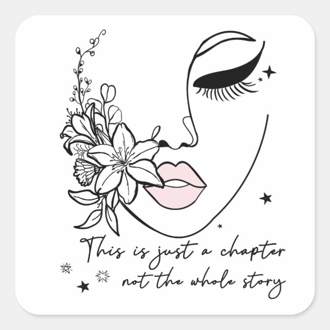 This is Just a Chapter Positive Quote  Square Sticker (Front)