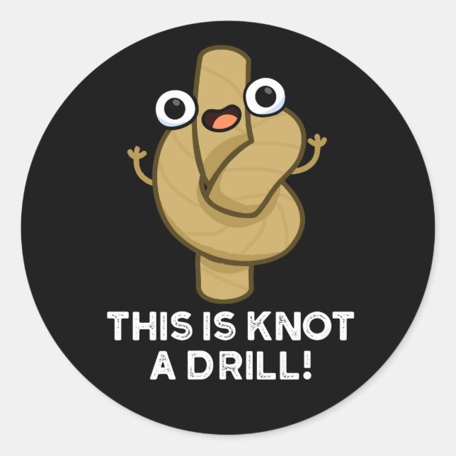 This Is Knot A Drill Funny Rope Pun Dark BG Classic Round Sticker (Front)