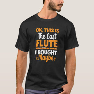 This Is Last Flute Flutist Music Flutes Player Gr T-Shirt