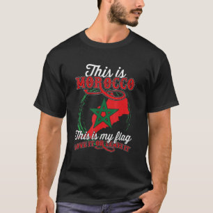 This Is Morocco This Is My Flag U2013 Love It Or L T-Shirt