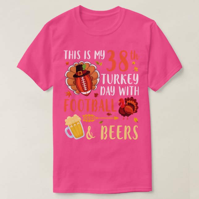 This Is My 38th Turkey Day With  And Beers Drinker T-Shirt (Design Front)