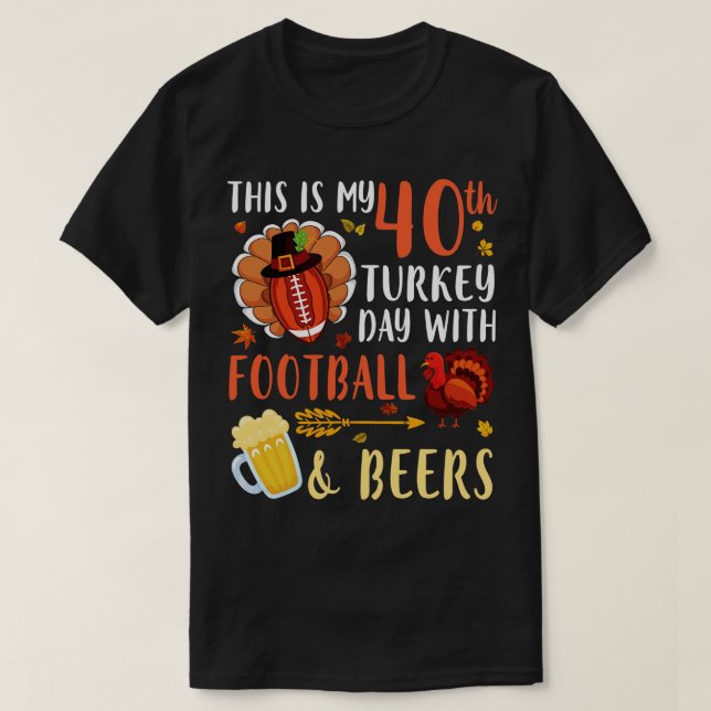 This Is My 40th Turkey Day With  And Beers Drinker T-Shirt (Design Front)