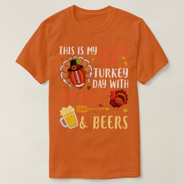This Is My 47th Turkey Day With  And Beers Drinker T-Shirt (Design Front)