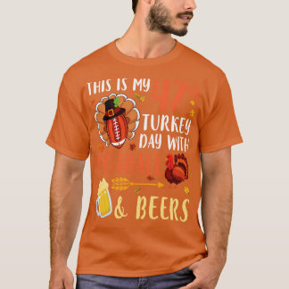 This Is My 47th Turkey Day With  And Beers Drinker T-Shirt