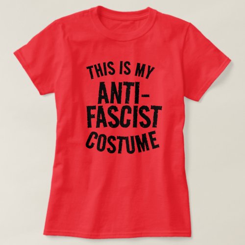 This is my Anti_Fascist Halloween Costume T_Shirt