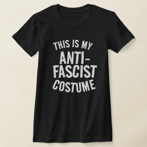 This is my Anti_Fascist Halloween Costume T_Shirt