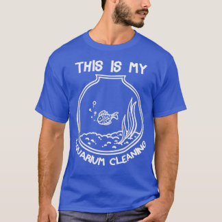 This Is My Aquarium Cleaning 12 T-Shirt