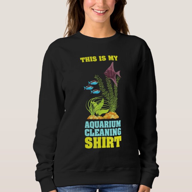 This Is My Aquarium Cleaning Aquarist Fsh Aquarium Sweatshirt (Front)