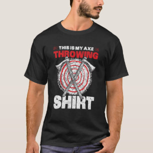 This is my Axe Throwing Axe Launcher T-Shirt