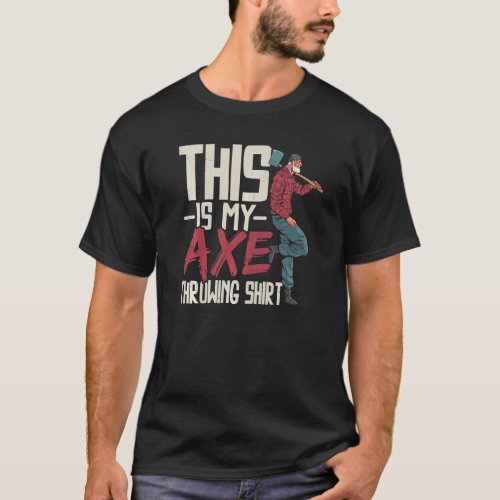 This Is My Axe Throwing  Axe Thrower Hatchet Throw T_Shirt