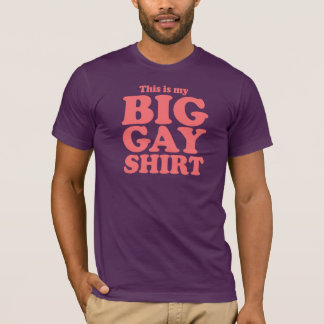 This is my Big Gay Shirt