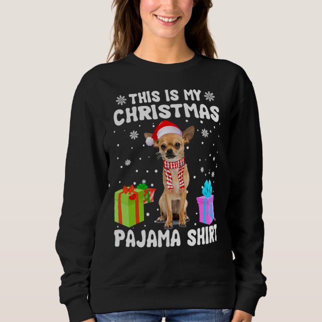 This Is My Christmas Chihuahua Dog Pajama Puppy    Sweatshirt (Front)